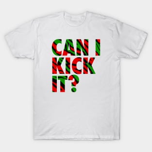 Can I Kick It? T-Shirt